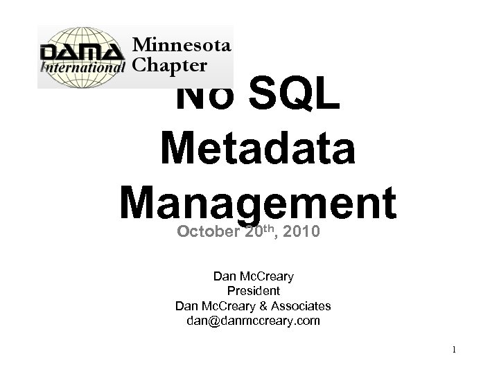 No SQL Metadata Management October 20 th, 2010 Dan Mc. Creary President Dan Mc.