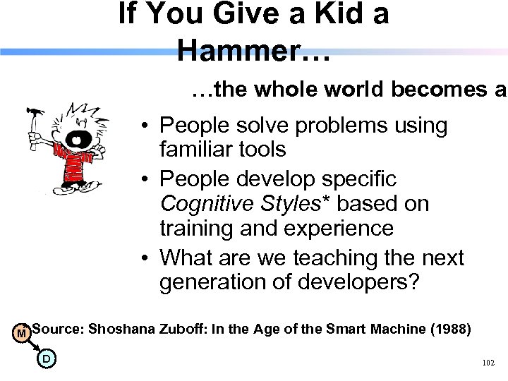 If You Give a Kid a Hammer… …the whole world becomes a • People