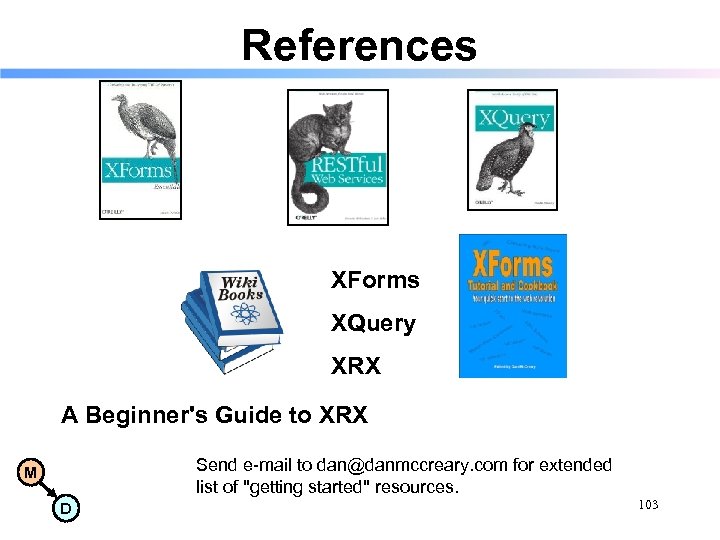 References XForms XQuery XRX A Beginner's Guide to XRX Send e-mail to dan@danmccreary. com