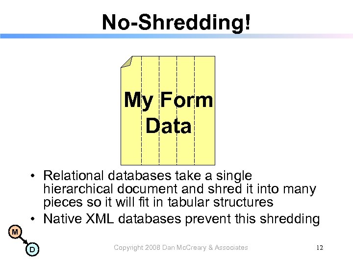 No-Shredding! My Form Data • Relational databases take a single hierarchical document and shred