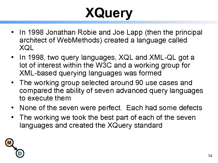 XQuery • In 1998 Jonathan Robie and Joe Lapp (then the principal architect of