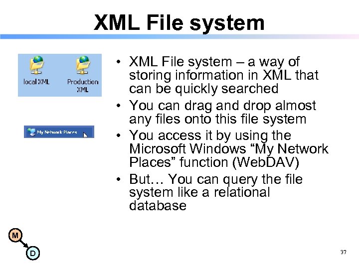 XML File system • XML File system – a way of storing information in