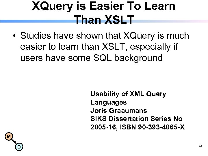 XQuery is Easier To Learn Than XSLT • Studies have shown that XQuery is