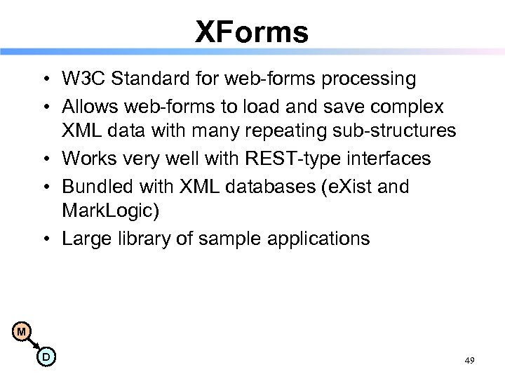 XForms • W 3 C Standard for web-forms processing • Allows web-forms to load