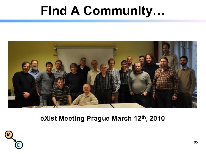Find A Community… e. Xist Meeting Prague March 12 th, 2010 M D 95