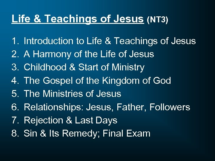 Life & Teachings of Jesus (NT 3) 1. 2. 3. 4. 5. 6. 7.