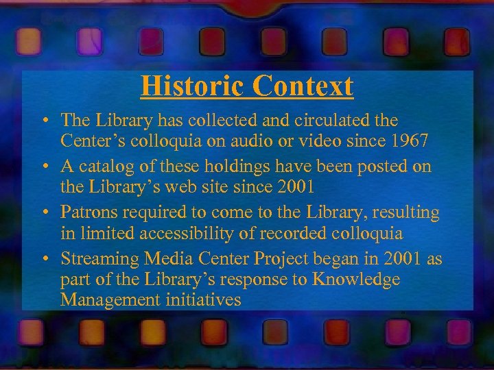 Historic Context • The Library has collected and circulated the Center’s colloquia on audio