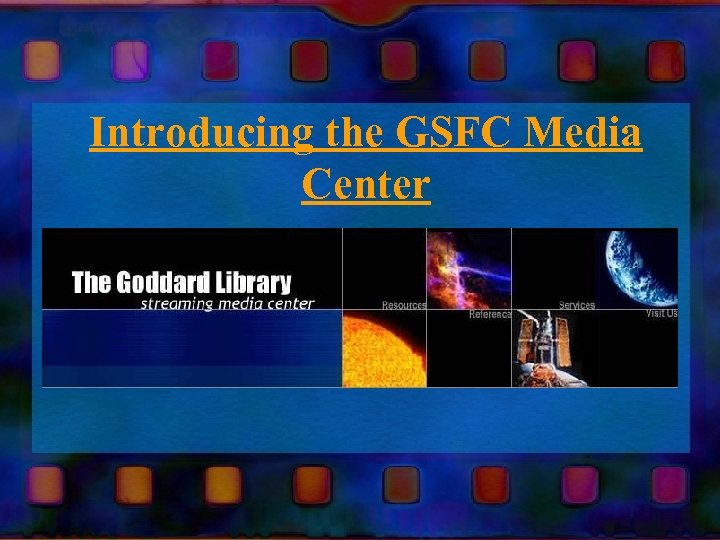 Introducing the GSFC Media Center 