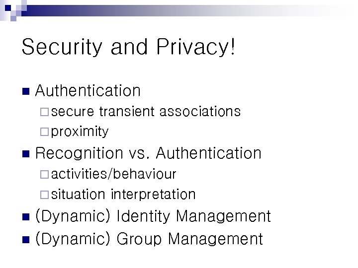 Security and Privacy! n Authentication ¨ secure transient associations ¨ proximity n Recognition vs.
