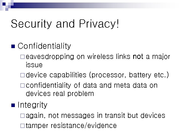 Security and Privacy! n Confidentiality ¨ eavesdropping on wireless links not a major issue