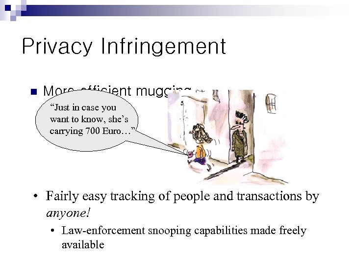 Privacy Infringement n More efficient mugging “Just in case you want to know, she’s