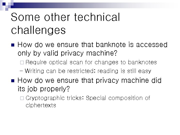 Some other technical challenges n How do we ensure that banknote is accessed only