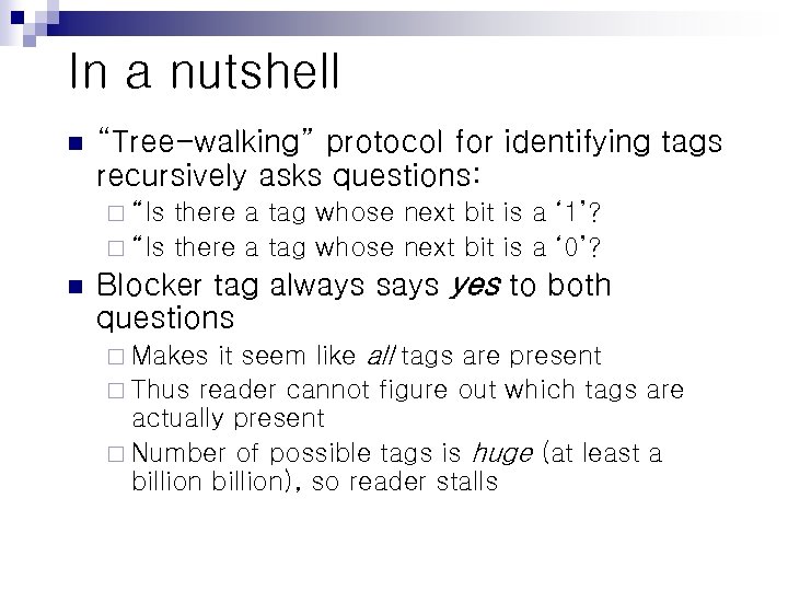 In a nutshell n “Tree-walking” protocol for identifying tags recursively asks questions: ¨ “Is