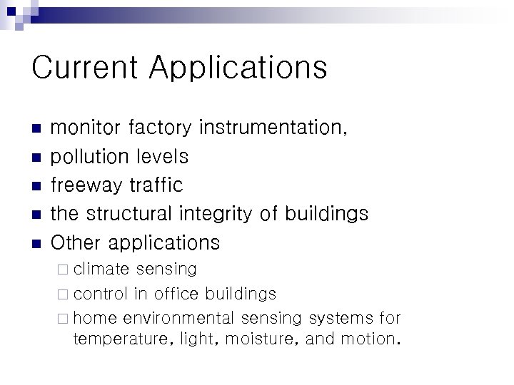 Current Applications n n n monitor factory instrumentation, pollution levels freeway traffic the structural
