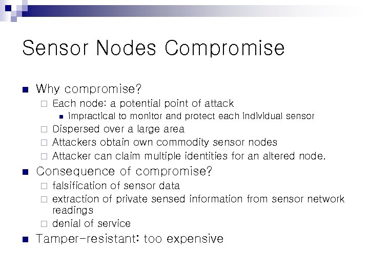 Sensor Nodes Compromise n Why compromise? ¨ Each node: a potential point of attack