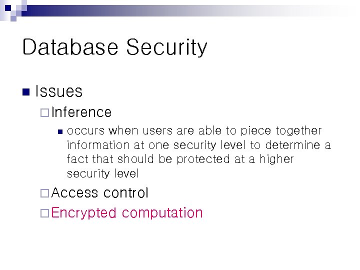 Database Security n Issues ¨ Inference n occurs when users are able to piece