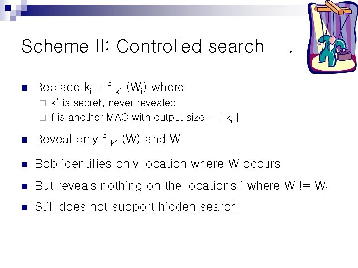 Scheme II: Controlled search n Replace ki = f k’ . (Wi) where k’