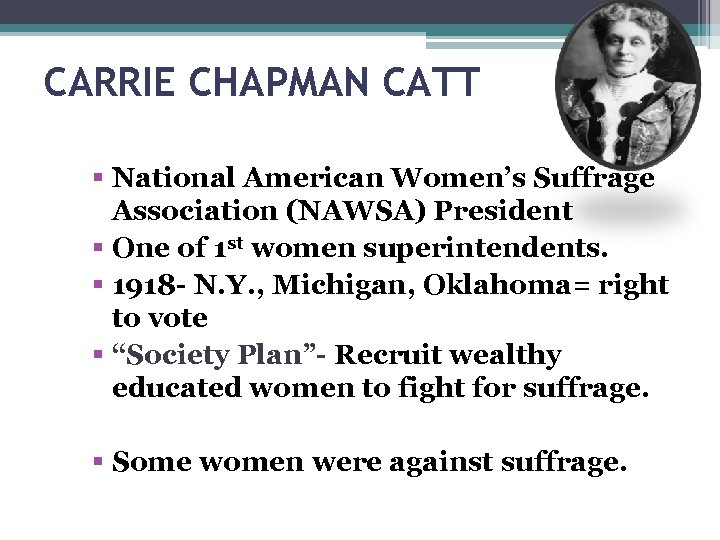 CARRIE CHAPMAN CATT National American Women’s Suffrage Association (NAWSA) President One of 1 st