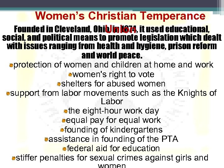 Women’s Christian Temperance Founded in Cleveland, Ohio, in 1874, it used educational, Union social,