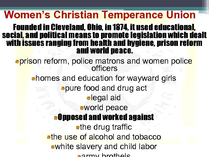 Women’s Christian Temperance Union Founded in Cleveland, Ohio, in 1874, it used educational, social,