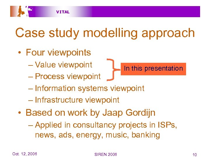V I TAL Case study modelling approach • Four viewpoints – Value viewpoint In