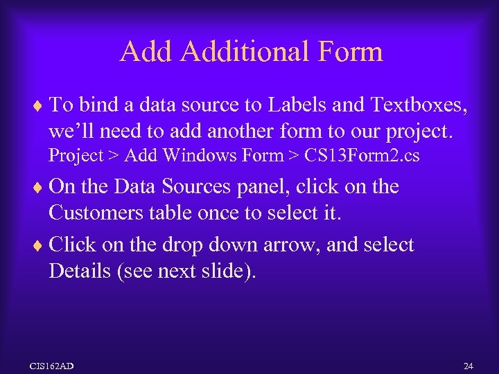 Add Additional Form ¨ To bind a data source to Labels and Textboxes, we’ll