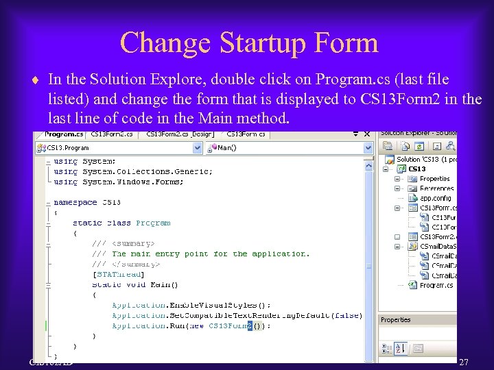 Change Startup Form ¨ In the Solution Explore, double click on Program. cs (last