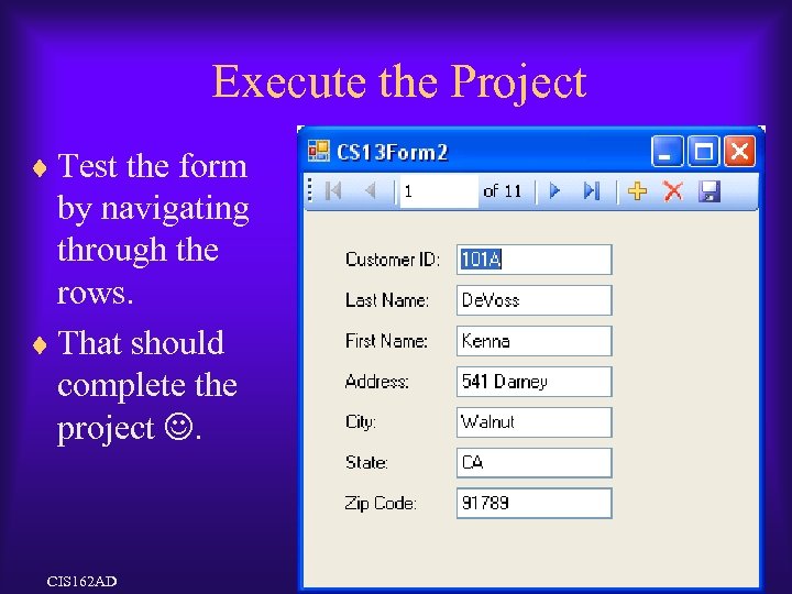 Execute the Project ¨ Test the form by navigating through the rows. ¨ That