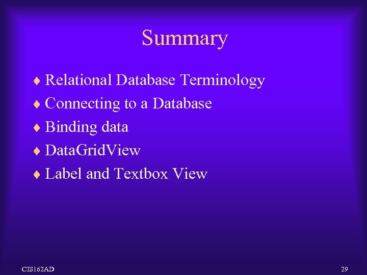 Summary ¨ Relational Database Terminology ¨ Connecting to a Database ¨ Binding data ¨