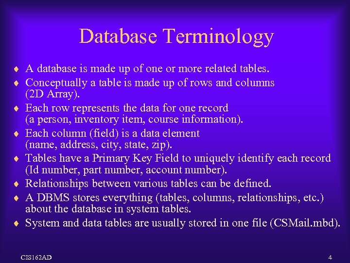 Database Terminology ¨ A database is made up of one or more related tables.