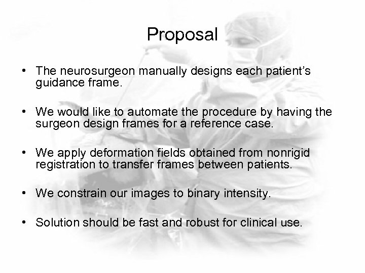 Proposal • The neurosurgeon manually designs each patient’s guidance frame. • We would like