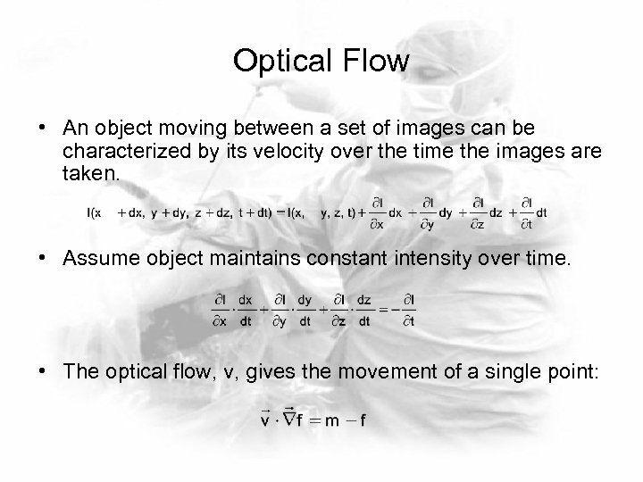 Optical Flow • An object moving between a set of images can be characterized