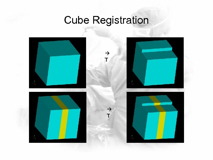 Cube Registration T T 