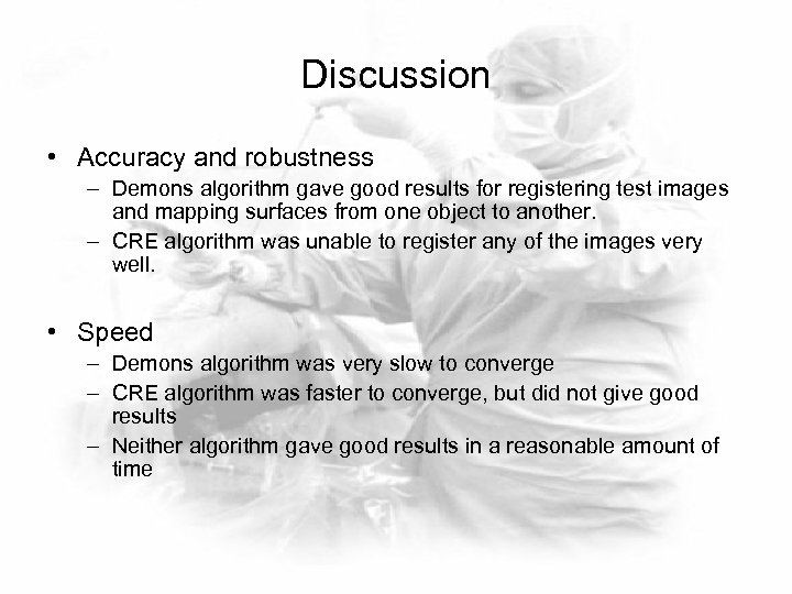 Discussion • Accuracy and robustness – Demons algorithm gave good results for registering test