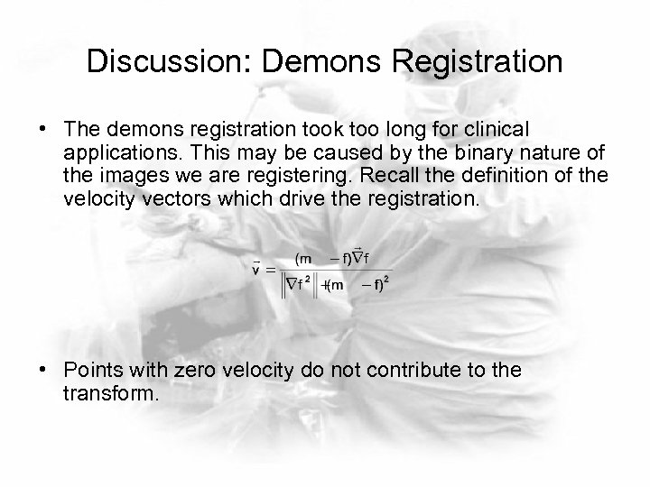 Discussion: Demons Registration • The demons registration took too long for clinical applications. This