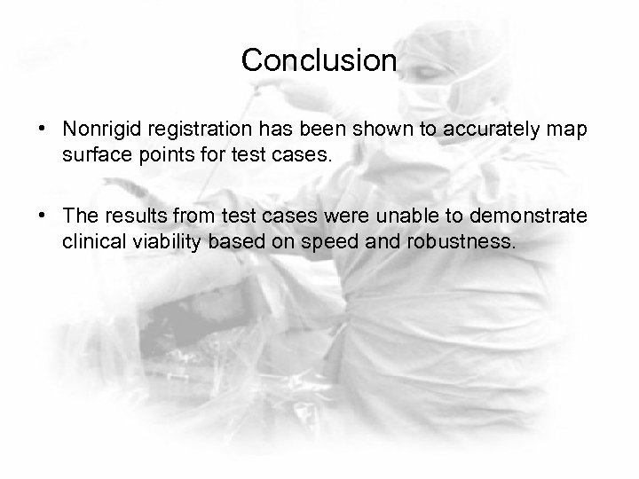 Conclusion • Nonrigid registration has been shown to accurately map surface points for test