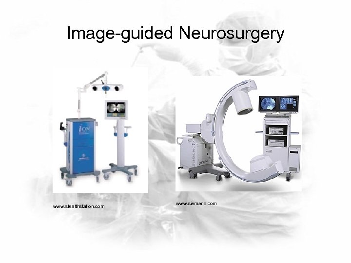 Image-guided Neurosurgery www. stealthstation. com www. siemens. com 