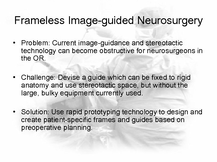 Frameless Image-guided Neurosurgery • Problem: Current image-guidance and stereotactic technology can become obstructive for