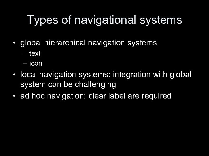 Types of navigational systems • global hierarchical navigation systems – text – icon •