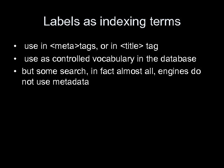 Labels as indexing terms • use in <meta>tags, or in <title> tag • use