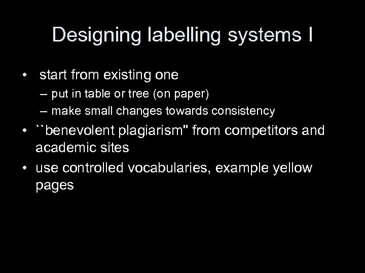 Designing labelling systems I • start from existing one – put in table or