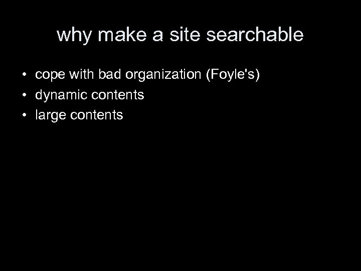 why make a site searchable • cope with bad organization (Foyle's) • dynamic contents