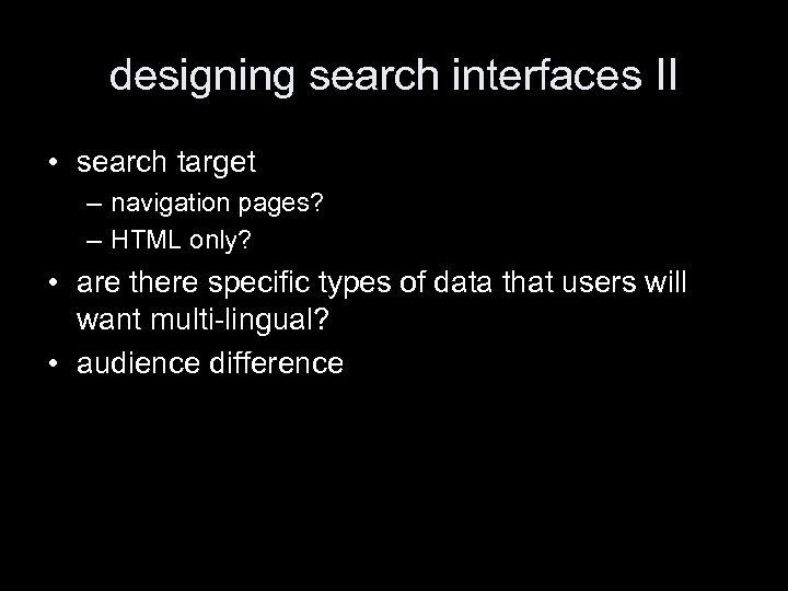 designing search interfaces II • search target – navigation pages? – HTML only? •