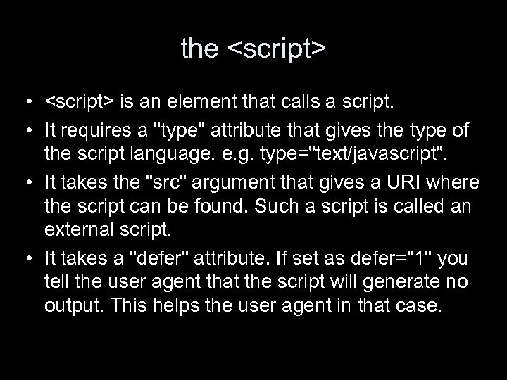 the <script> • <script> is an element that calls a script. • It requires