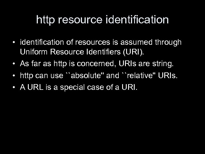 http resource identification • identification of resources is assumed through Uniform Resource Identifiers (URI).