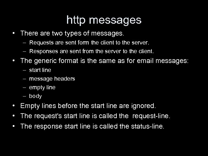 http messages • There are two types of messages. – Requests are sent form