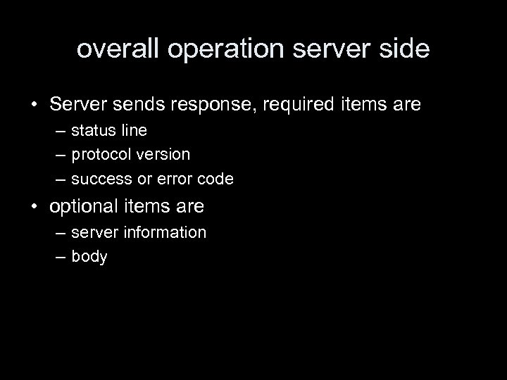 overall operation server side • Server sends response, required items are – status line