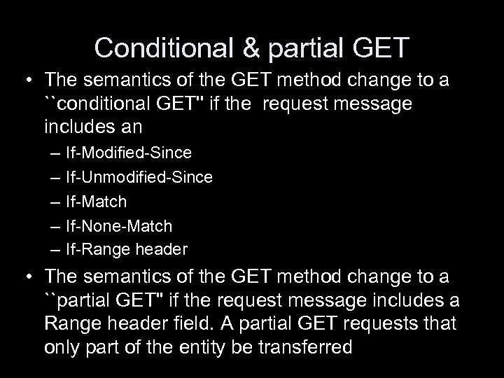 Conditional & partial GET • The semantics of the GET method change to a