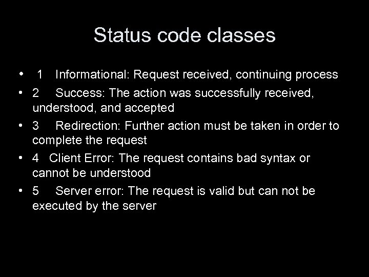 Status code classes • 1 Informational: Request received, continuing process • 2 Success: The