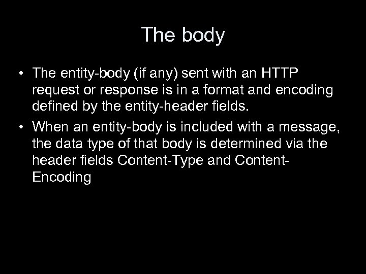 The body • The entity-body (if any) sent with an HTTP request or response